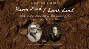 3 Course Bundle- Course 2 is Never Land - Sever Land with Stephen Jenkinson and Kimberly Ann Johnson.