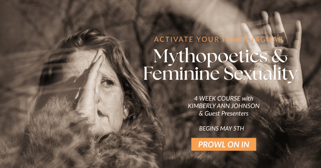 Join us for Activate Your Inner Jaguar: Mythopoetics & Feminine Sexuality - with Kimberly Ann Johnson.